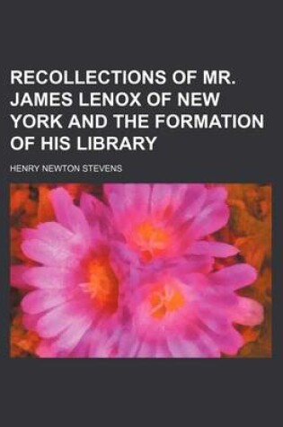 Cover of Recollections of Mr. James Lenox of New York and the Formation of His Library