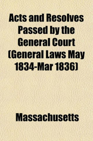 Cover of Acts and Resolves Passed by the General Court (General Laws May 1834-Mar 1836)