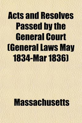 Book cover for Acts and Resolves Passed by the General Court (General Laws May 1834-Mar 1836)