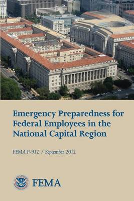 Book cover for Emergency Preparedness for Federal Employees in the National Capital Region (FEMA P-912 / September 2012)