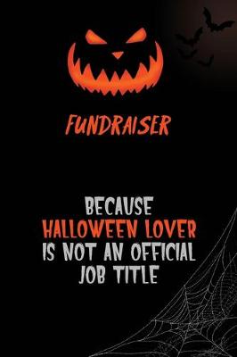 Book cover for Fundraiser Because Halloween Lover Is Not An Official Job Title