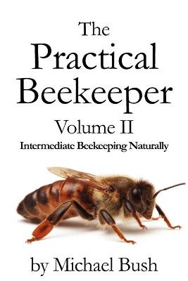 Book cover for The Practical Beekeeper Volume II Intermediate Beekeeping Naturally