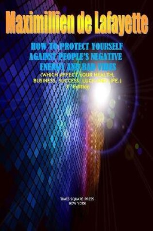 Cover of How to Protect Yourself Against People's Negative Energy and Bad Vibes