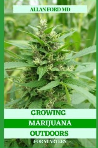 Cover of Growing Marijuana Outdoors for Starters