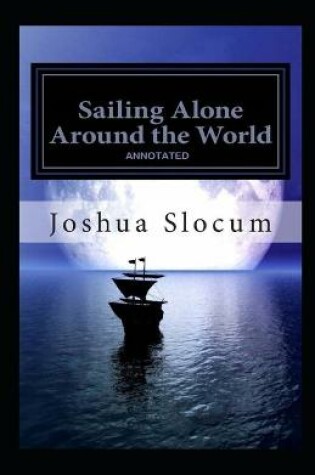 Cover of Sailing Alone Around the World By Joshua Slocum (Annotated Edition)