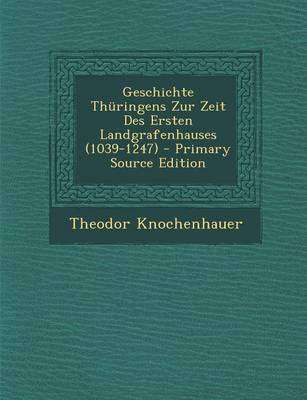 Book cover for Geschichte Thuringens Zur Zeit Des Ersten Landgrafenhauses (1039-1247) - Primary Source Edition