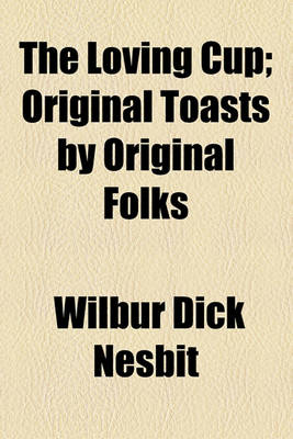 Book cover for The Loving Cup; Original Toasts by Original Folks