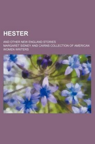 Cover of Hester; And Other New England Stories