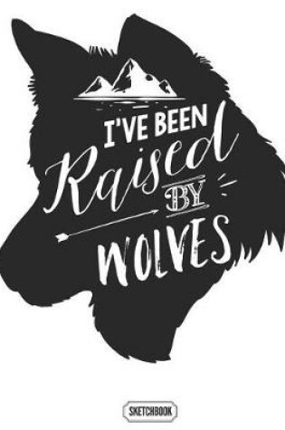 Cover of I've Been Raised By Wolves