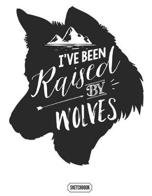 Book cover for I've Been Raised By Wolves