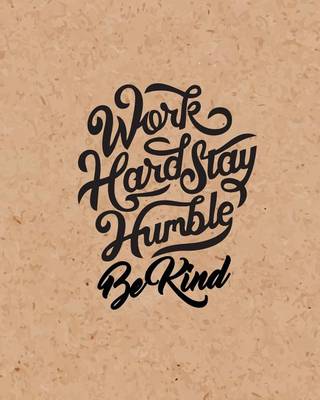 Cover of Work Hard Stay Humble Be Kind, Quote Inspiration Notebook, Dream Journal Diary, Dot Grid - Blank No lined -Graph Paper, 8" x 10", 120 Page