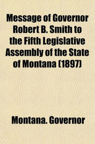 Cover of Message of Governor Robert B. Smith to the Fifth Legislative Assembly of the State of Montana (1897)