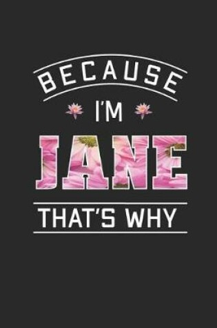 Cover of Because I'm Jane That's Why