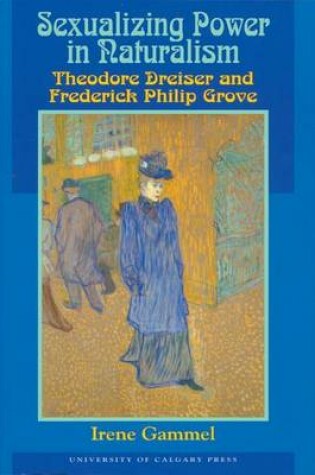 Cover of Sexualizing Power in Naturalism: Theodore Dreiser and Frederick Philip Grove