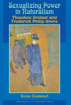 Book cover for Sexualizing Power in Naturalism: Theodore Dreiser and Frederick Philip Grove