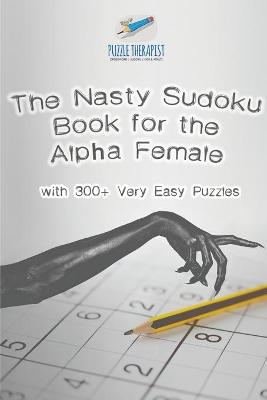 Book cover for The Nasty Sudoku Book for the Alpha Female with 300+ Very Easy Puzzles
