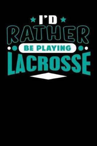 Cover of I'd Rather Be Playing Lacrosse