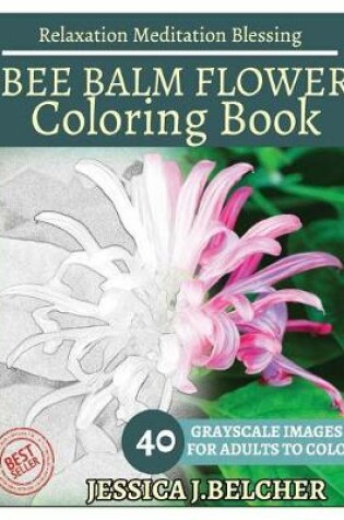 Cover of Bee Balm Flower Coloring Book for Adults Relaxation Meditation Blessing