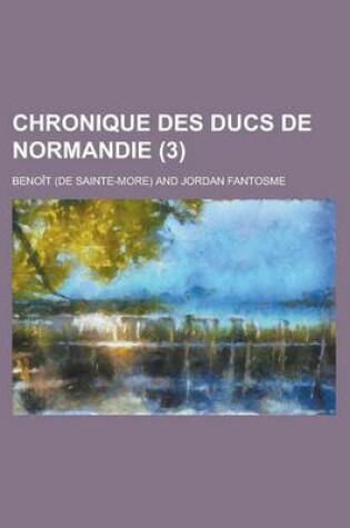 Cover of Chronique Des Ducs de Normandie (3 )