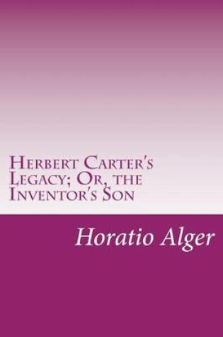 Cover of Herbert Carter's Legacy; Or, the Inventor's Son