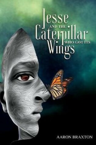 Cover of Jesse and the Caterpillar Who Got Its Wings