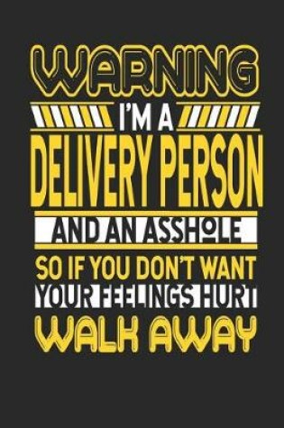 Cover of Warning I'm a Delivery Person and an Asshole So If You Don't Want Your Feelings Hurt Walk Away