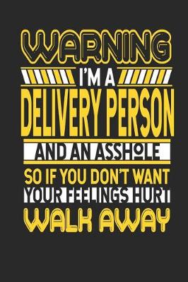 Book cover for Warning I'm a Delivery Person and an Asshole So If You Don't Want Your Feelings Hurt Walk Away