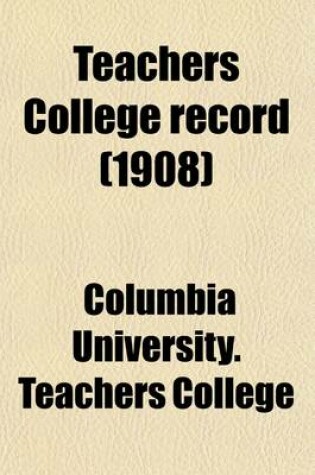 Cover of Teachers College Record (Volume 9)