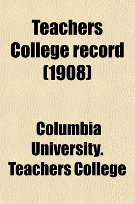 Book cover for Teachers College Record (Volume 9)