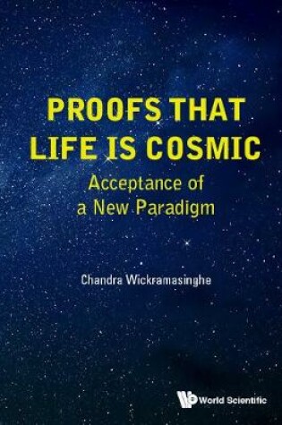 Cover of Proofs That Life Is Cosmic: Acceptance Of A New Paradigm