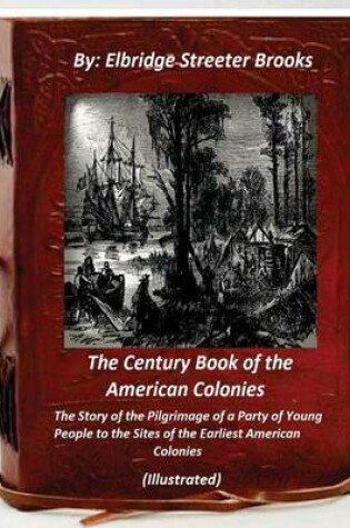 Cover of The Century Book of the American Colonies.By Elbridge Streeter Brooks (ILLUSTRAT