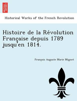 Book cover for Histoire de La Re Volution Franc Aise Depuis 1789 Jusqu'en 1814.