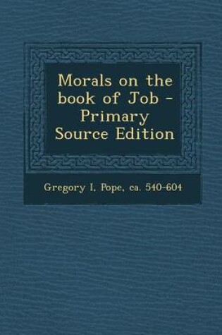 Cover of Morals on the Book of Job - Primary Source Edition