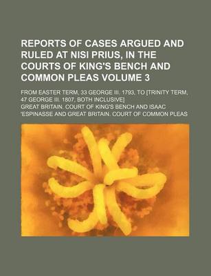 Book cover for Reports of Cases Argued and Ruled at Nisi Prius, in the Courts of King's Bench and Common Pleas Volume 3; From Easter Term, 33 George III. 1793, to [Trinity Term, 47 George III. 1807, Both Inclusive]