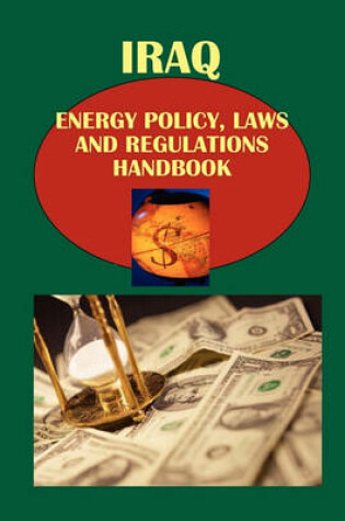 Cover of Iraq Energy Policy, Laws and Regulations Handbook