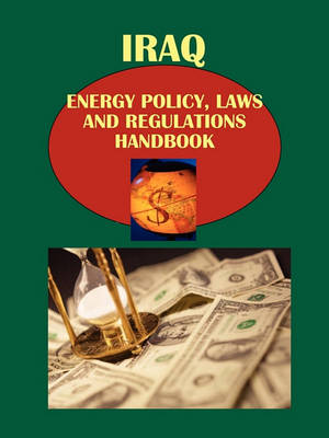 Book cover for Iraq Energy Policy, Laws and Regulations Handbook