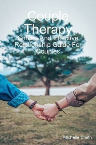 Cover of Couple Therapy: Simple and Effective Relationship Guide for Couples