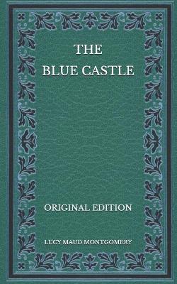 Book cover for The Blue Castle - Original Edition