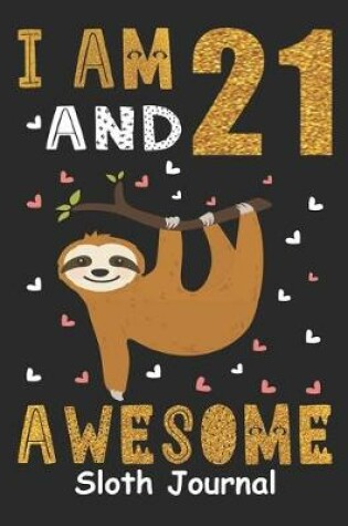 Cover of I Am 21 And Awesome Sloth Journal