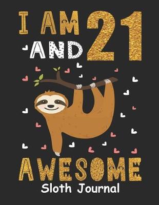 Book cover for I Am 21 And Awesome Sloth Journal