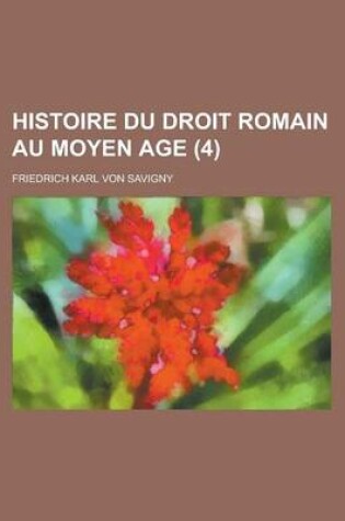 Cover of Histoire Du Droit Romain Au Moyen Age (4 )