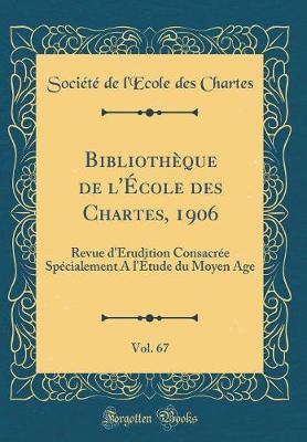 Book cover for Bibliotheque de l'Ecole Des Chartes, 1906, Vol. 67