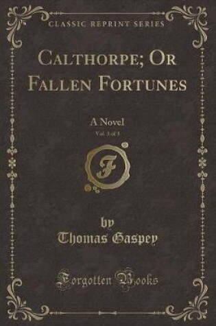 Cover of Calthorpe; Or Fallen Fortunes, Vol. 3 of 3