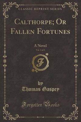 Book cover for Calthorpe; Or Fallen Fortunes, Vol. 3 of 3