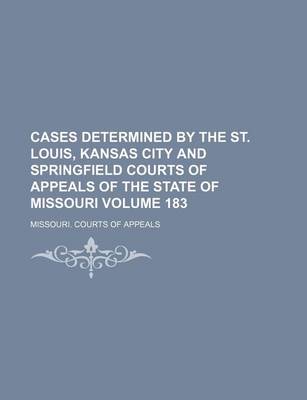 Book cover for Cases Determined by the St. Louis, Kansas City and Springfield Courts of Appeals of the State of Missouri Volume 183