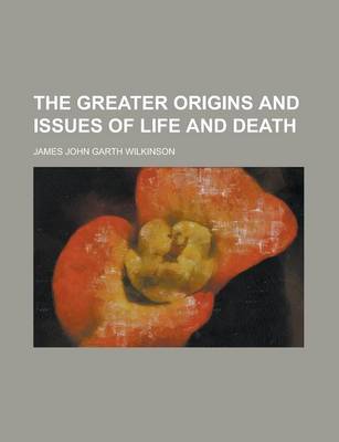 Book cover for The Greater Origins and Issues of Life and Death