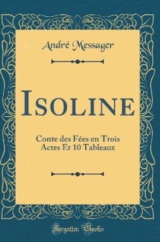 Cover of Isoline: Conte des Fées en Trois Actes Et 10 Tableaux (Classic Reprint)