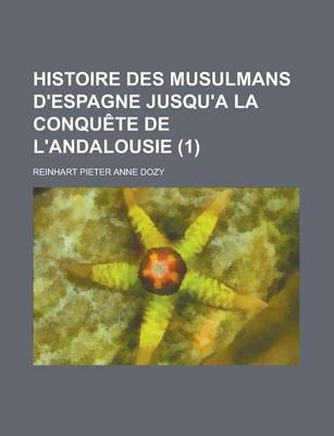 Book cover for Histoire Des Musulmans D'Espagne Jusqu'a La Conquete de L'Andalousie (1)