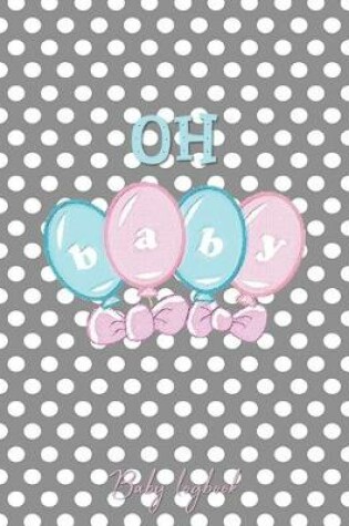 Cover of OH BABY Baby Logbook