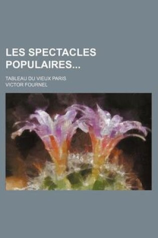 Cover of Les Spectacles Populaires; Tableau Du Vieux Paris